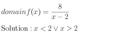 The domain of f(x)= 8/(x-2) is x<2\lor x>2